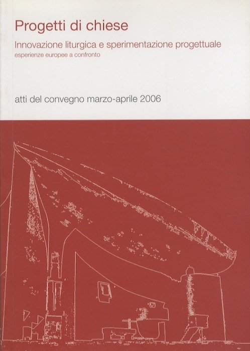 Progetti di chiese: innovazione liturgica e sperimentazione progettuale: esperienze europee …