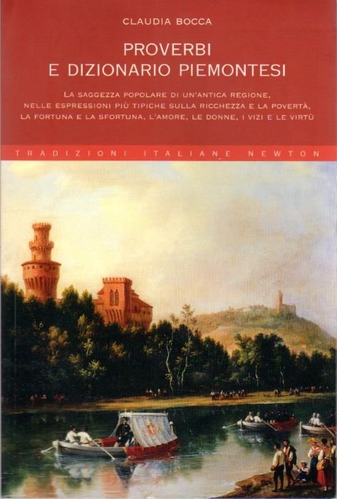 Proverbi e dizionario piemontesi: La saggezza popolare di un'antica regione, …