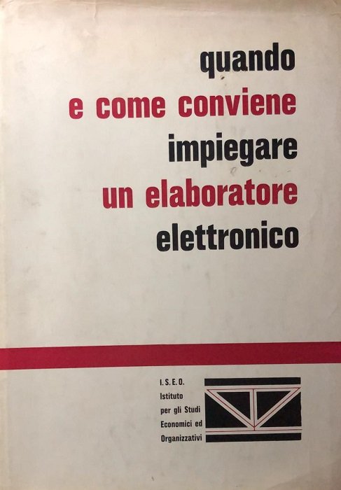 Quando e come conviene impiegare un elaboratore elettronico.