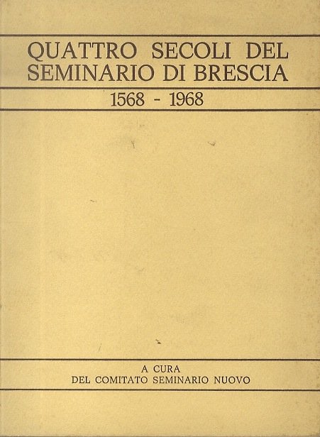 Quattro secoli del seminario di Brescia: 1568-1968.