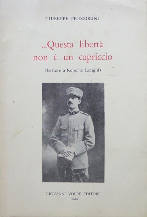 .Questa libertà non è un capriccio: lettere a Roberto Longhi.