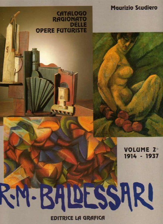 R.M. Baldessari: catalogo generale ragionato delle opere futuriste: volume 2Â°: …
