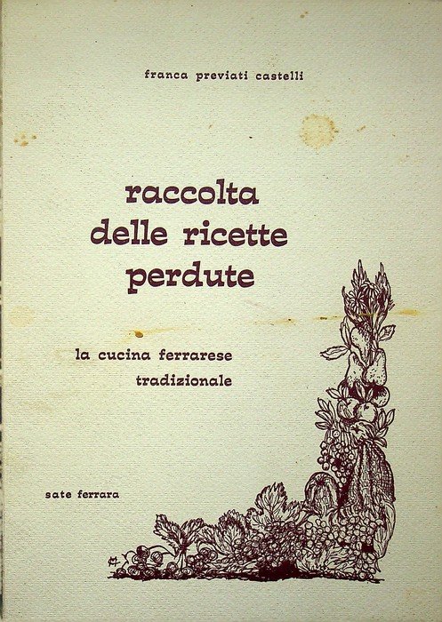 Raccolta delle ricette perdute: la cucina ferrarese tradizionale.