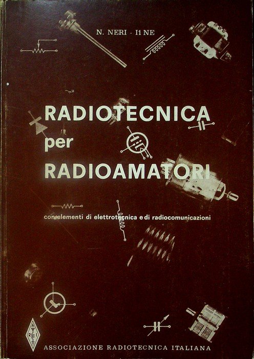 Radiotecnica per radioamatori: con elementi di elettrotecnica e di radiocomunicazioni.