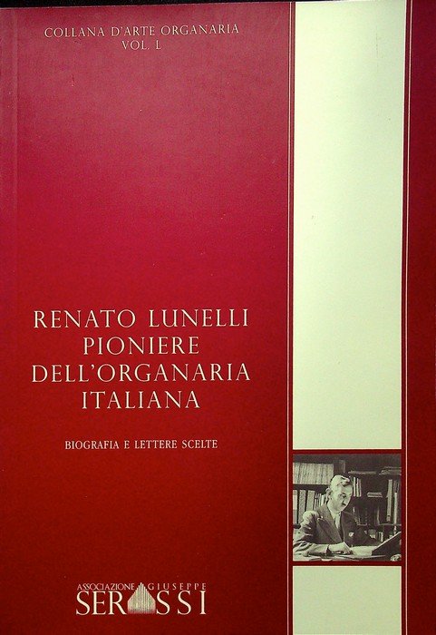 Renato Lunelli pioniere dell'organaria italiana: biografia e lettere scelte. | Immagine principale