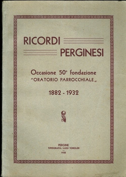 Ricordi perginesi: occasione 50° fondazione Oratorio Parrocchiale: 1882-1932.