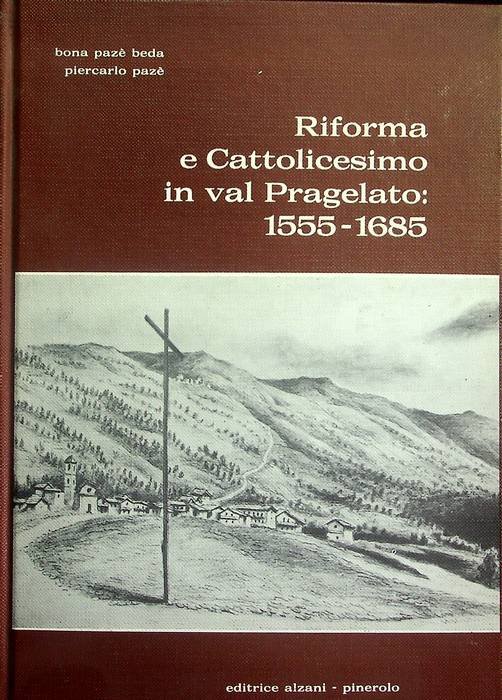 Riforma e cattolicesimo in Val Pragelato: 1555-1685.