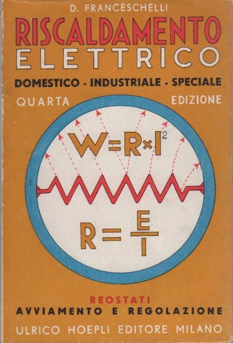 Riscaldamento elettrico: domestico, industriale, speciale: reostati, avviamento e regolazione.