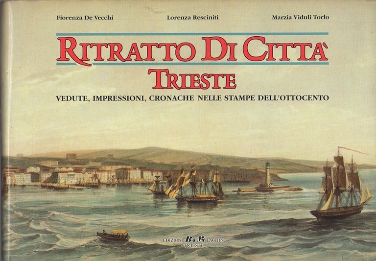 Ritratto di cittÃ : vedute, impressioni, cronache di Trieste nelle …