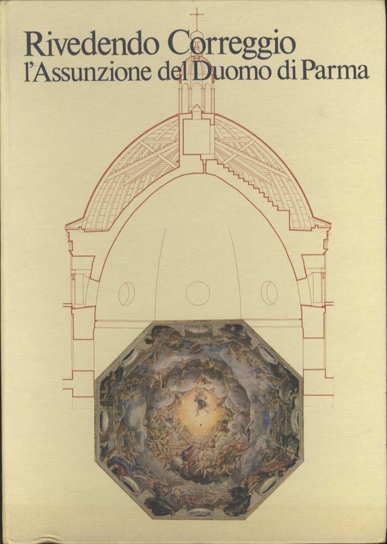 Rivedendo Correggio: l'Assunzione del Duomo di Parma: come si fabbrica …