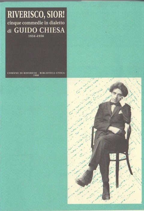 Riverisco, Sior! Cinque commedie in dialetto di Guido Chiesa. 1934-1956.