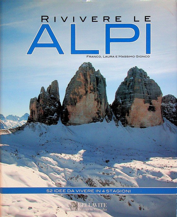 Rivivere le Alpi: 52 idee da vivere in 4 stagioni.