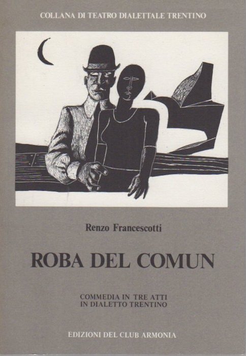 Roba del Comun: commedia in tre atti in dialetto trentino.