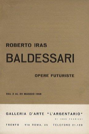 Roberto Iras Baldessari: opere futuriste: dal 2 al 20 maggio …