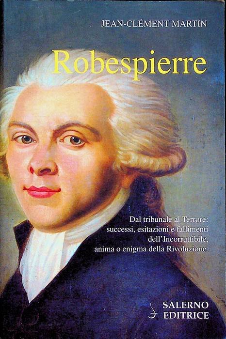 Robespierre: dal tribunale al terrore: successi, esitazioni e fallimenti dell'Incorruttibile, …