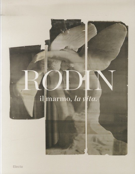 Rodin: il marmo, la vita.