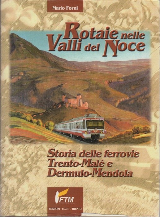 Rotaie nelle Valli del Noce: storia delle ferrovie Trento-MalÃ© e …