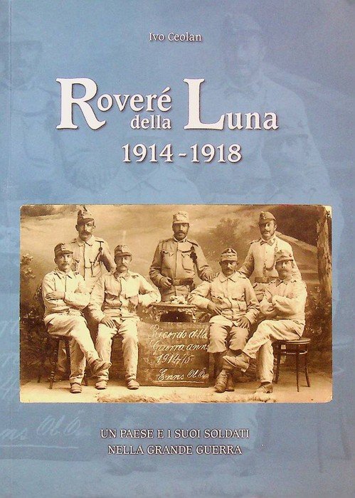 Roveré della Luna: 1914-1918: un paese e i suoi soldati …