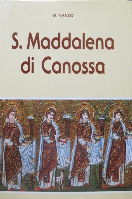 S. Maddalena di Canossa: fondatrice delle Figlie e dei Figli …
