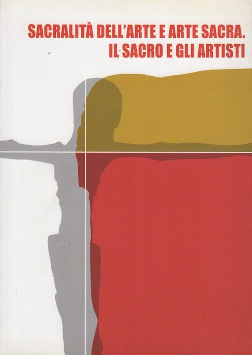 SacralitÃ dell'arte e arte sacra. Il sacro e gli artisti.