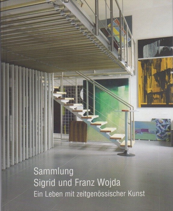 Sammlung Sigrid und Franz Wojda: ein Leben mit zeitgenÃ¶ssischer Kunst …