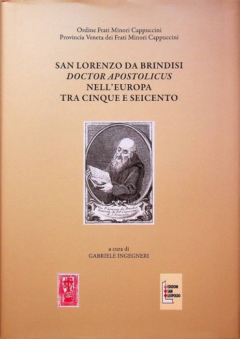 San Lorenzo da Brindisi doctor apostolicus nell'Europa tra Cinque e Seicento: convegno internazionale di studi per il IV centenario della morte 1619-2019.