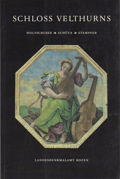 Schloss Velthurns: Bau und Ausstattung bescrieben von Karl Wolfsgruber, Barbara …