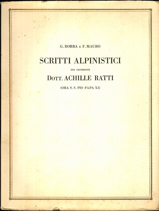 Scritti alpinistici del sacerdote Dott. Achille Ratti (ora S.S. Pio …