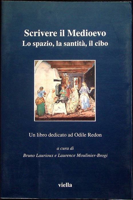 Scrivere il Medioevo: lo spazio, la santità , il cibo: …