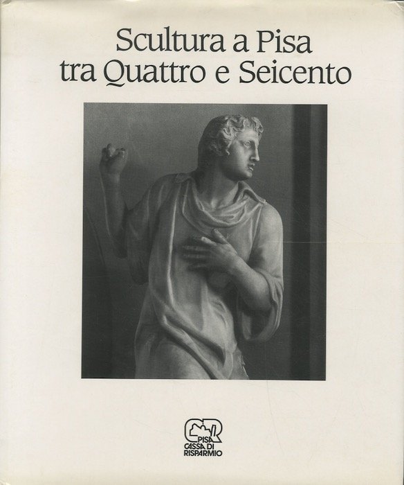Scultura a Pisa tra Quattro e Seicento.