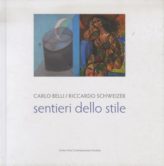 Sentieri dello stile: Carlo Belli/Riccardo Schweizer: 13 luglio/31 agosto 2014.