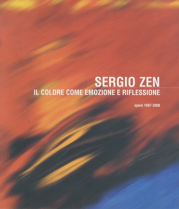 Sergio Zen: il colore come emozione e riflessione: opere 1997-2000.