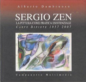 Sergio Zen: la pittura come pratica esistenziale: carte dipinte 1957-2007.