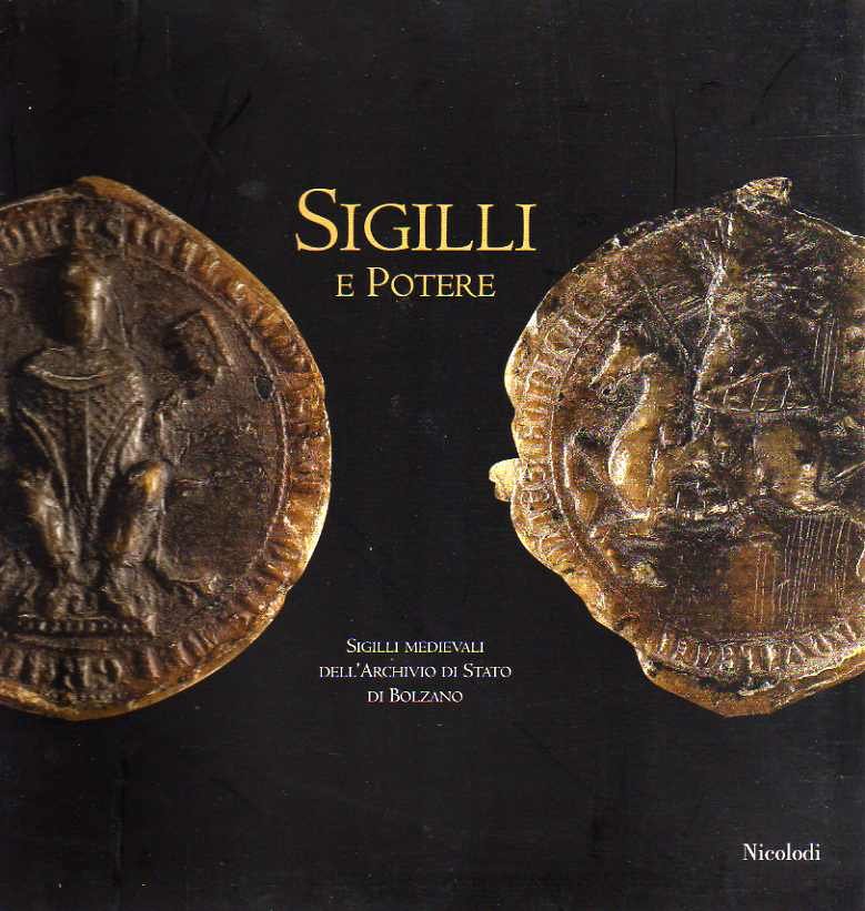 Sigilli e potere: sigilli medievali dell'Archivio di Stato di Bolzano.