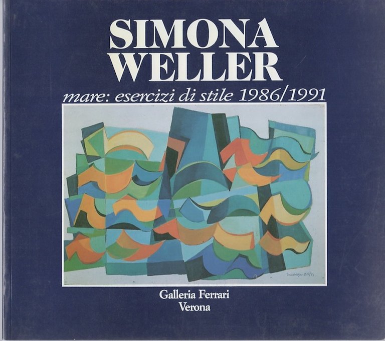 Simona Weller: opere 1986-1991: novembre-dicembre 1991, Galleria Ferrari, Verona.