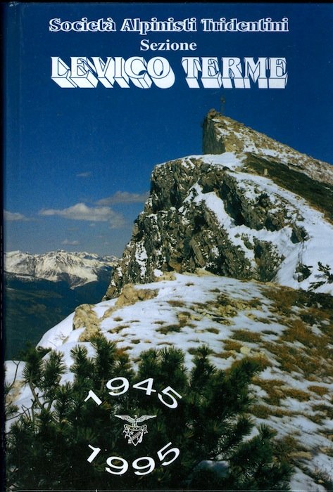 SocietÃ alpinisti tridentini, Sezione Levico Terme: 1945-1995.