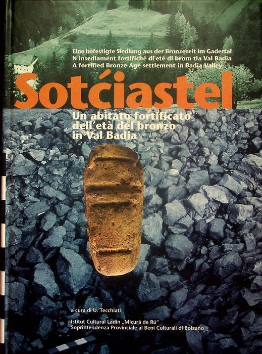 SotÄ‡iastel: un abitato fortificato dell'etÃ del bronzo in Val Badia.