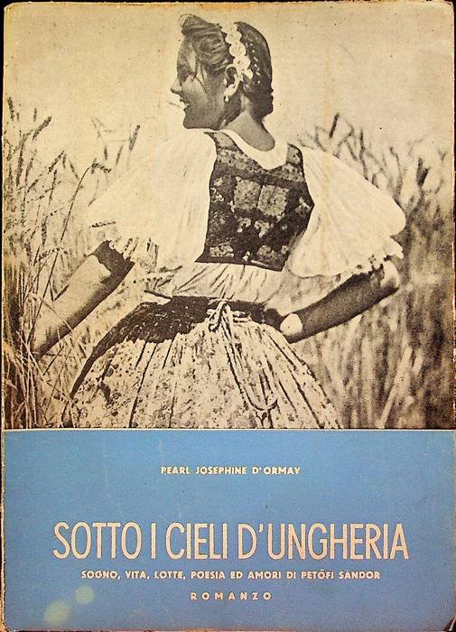 Sotto i cieli d'Ungheria: sogno, vita, lotta, poesia ed amori …