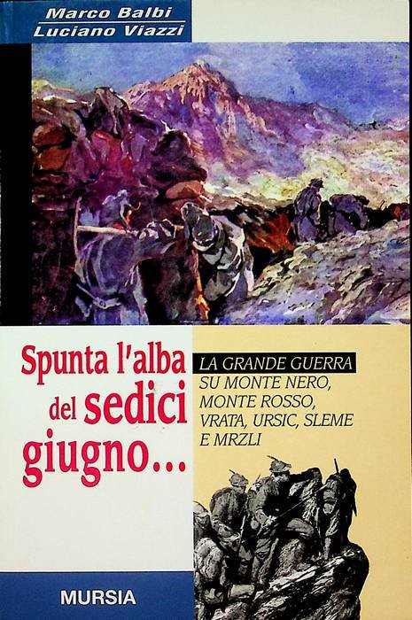 Spunta l'alba del sedici giugno.: la grande guerra su Monte …