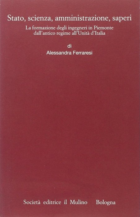 Stato, scienza, amministrazione, saperi: la formazione degli ingegneri in Piemonte …