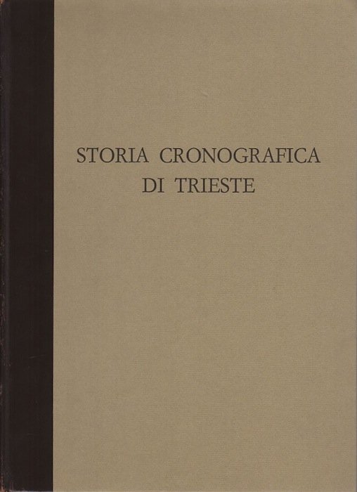 Storia cronografica di Trieste: dalle sue origini all'anno 1695, cogli …