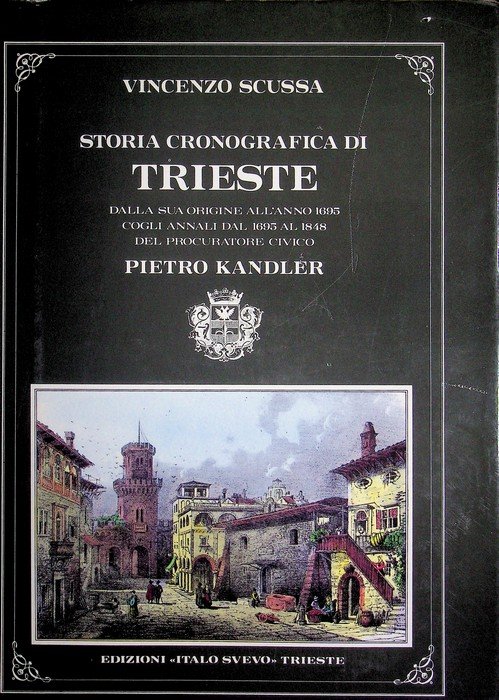 Storia cronografica di Trieste: dalle sue origini all'anno 1695, cogli …