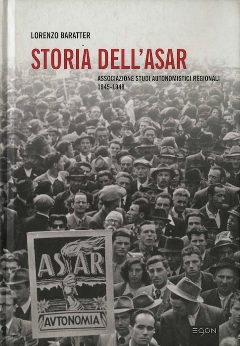 Storia dell'ASAR: Associazione studi autonomistici regionali 1945-1948.