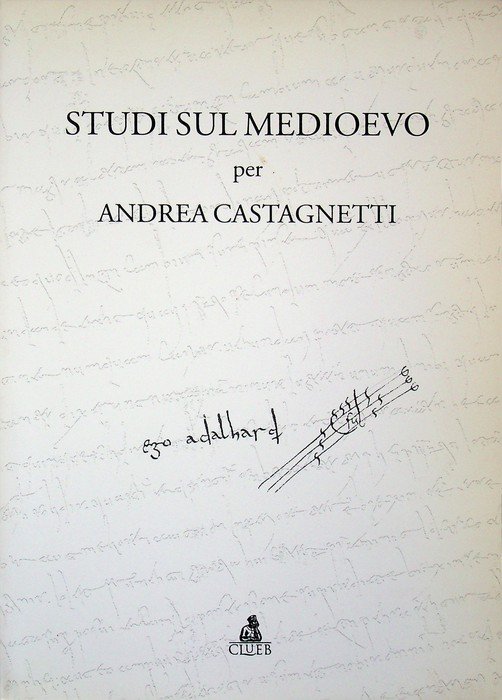 Studi sul Medioevo per Andrea Castagnetti.