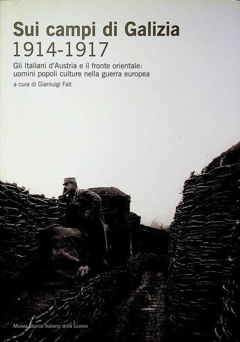 Sui campi di Galizia, 1914-1917: gli italiani d'Austria e il …