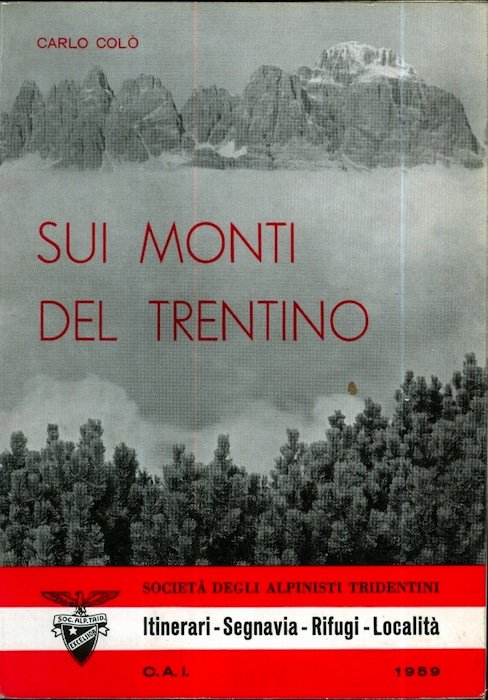 Sui monti del Trentino: itinerari, segnavia, rifugi, localitÃ .
