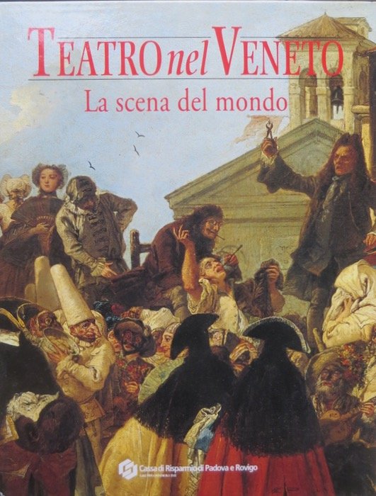 Teatro nel Veneto: la scena del mondo.