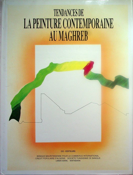 Tendances de la Peinture Contemporaine au Maghreb.