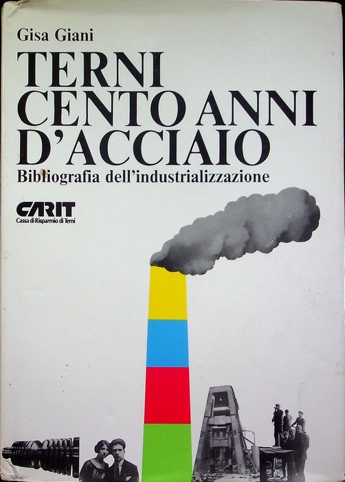 Terni: cento anni d'acciaio: bibliografia dell'industrializzazione.