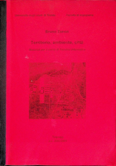 Territorio, ambiente, cittÃ : materiali per il corso di tecnica urbanistica: a.a. 2000-2001.